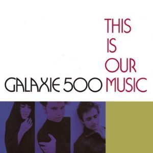 GALAXIE 500: "This Is Our Music" LP