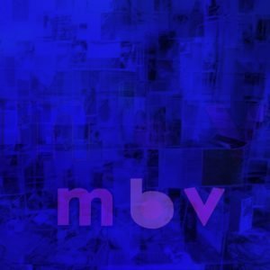 my bloody valentine: "mbv" DELUXE LP.