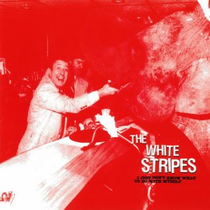 THE WHITE STRIPES : "I Just Don't Know What To Do With Myself" 7"