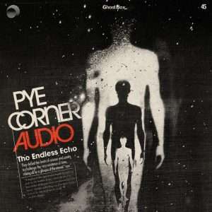 PYE CORNER AUDIO: "The Endless Echo" Ghost Box LP