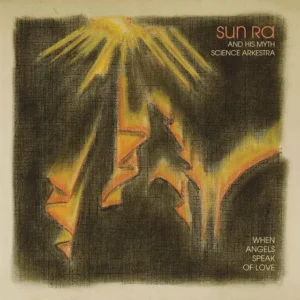 SUN RA & HIS MYTH SCIENCE ARKESTRA: "When Angels Speak Of Love" LP