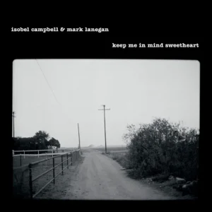 ISOBEL CAMPBELL & MARK LANEGAN: "Keep Me In Mind Sweetheart" LP *RSD 2025*