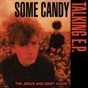 JESUS AND MARY CHAIN: "Some Candy Talking (40th Anniversary)" Red 12" EP  *RSD 2026*