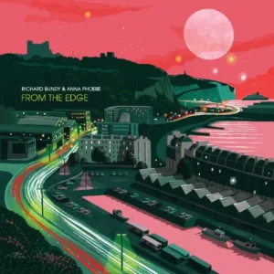 RICHARD BUNDY & ANNA PHOEBE: "From The Edge" limited pink LP (Clay Pipe). Released 19th June 2026